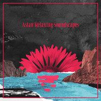 Asian Relaxing Soundscapes - Collection of Soothing New Age Music That is Best for Resting, Sleeping, Meditation or Practicing Yoga