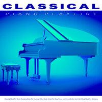 Classical Piano Playlist: Classical Music For Work, Studying Music For Reading, Office Music, Music For Deep Focus and Concentration and Calm Study Music For Studying
