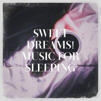 Sweet Dreams! Music for Sleeping