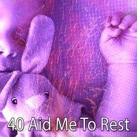 40 Aid Me to Rest