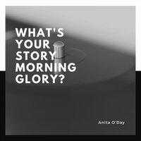 What's Your Story Morning Glory?