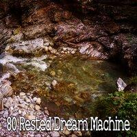 80 Rested Dream Machine