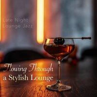 Flowing Through a Stylish Lounge - Late Night Lounge Jazz