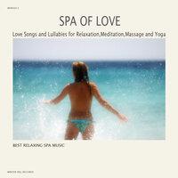 Spa of Love - Love Songs and Lullabies for Relaxation,Meditation,Massage and Yoga