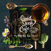 My Holiday Tea Time - Good Sleep Cafe