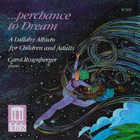 Piano Recital: Rosenberger, Carol - Kabalevsky, D. / Tchaikovsky, P. (Perchance To Dream - A Lullaby Album for Children and Adults)