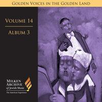 Milken Archive Digital Volume 14, Album 3: Golden Voices in the Golden Land - The Great Age of Cantorial Art in America
