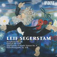 Segerstam, L.: Symphony No. 18 in One Thought / Epitaph No. 6 / Impressions of Nordic Nature No. 4 / Flower Bouquet No. 43E