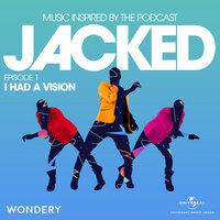 Jacked: Music Inspired by the Podcast (Episode 1: I Had A Vision)