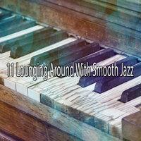 11 Lounging Around with Smooth Jazz