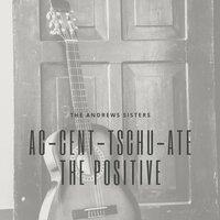 Ac-Cent-Tschu-Ate the Positive