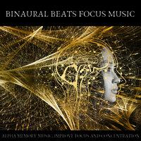 Binaural Beats Focus Music (Alpha Memory Music, Improve Focus and Concentration)