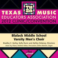 2012 Texas Music Educators Association (TMEA): Blalack Middle School Varsity Men's Choir