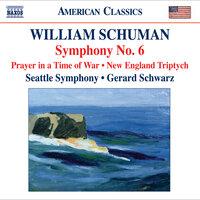 Schuman, W.: Symphony No. 6 / Prayer in A Time of War / New England Triptych