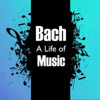 Bach: A Life of Music