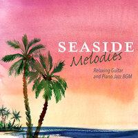 Seaside Melodies - Relaxing Guitar and Piano Jazz BGM