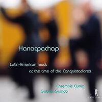 Hanacpachap: Latin-American Music at the Time of the Conquistadores