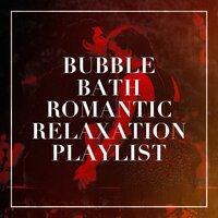 Bubble Bath Romantic Relaxation Playlist