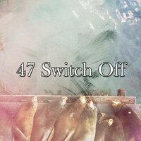 47 Switch Off