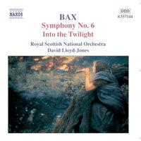 Bax: Symphony No. 6 / Into the Twilight