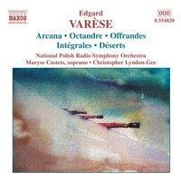Varese: Orchestral Works, Vol. 1 - Arcana / Integrales / Deserts