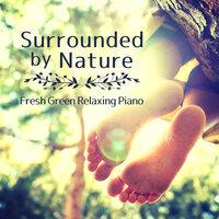 Surrounded by Nature - Fresh Green Relaxing Piano