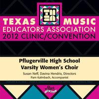 2012 Texas Music Educators Association (TMEA): Pflugerville High School Varsity Women’s Choir