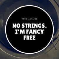 No Strings, I'm Fancy Free
