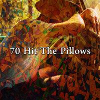 70 Hit the Pillows