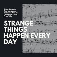 Strange Things Happen Every Day