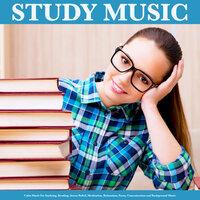 Study Music: Calm Music For Studying, Reading, Stress Relief, Meditation, Relaxation, Focus, Concentration and Background Music
