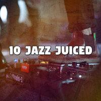 10 Jazz Juiced