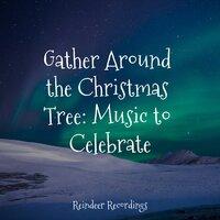 Gather Around the Christmas Tree: Music to Celebrate