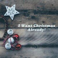 I Want Christmas Already!
