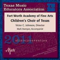 2011 Texas Music Educators Association (TMEA): Fort Worth Academy of Fine Arts Children’s Choir of Texas