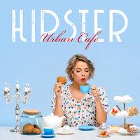 Hipster Urban Cafe - Alternative Jazz That Sounds Great in Modern and Fashionable Interiors, Variations on a Coffee Theme, Vegan and Lactose Free Drinks, Philosophy of Life