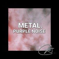 Purple Noise Metal (Loopable)