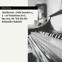 Beethoven : Cello Sonatas 4, 5 - 10 Variations In G, Op.121a, On 'Ich bin der Schneider Kakadu'