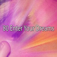 80 Enter Your Dreams