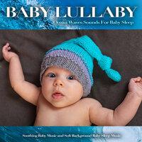 Baby Lullaby: Ocean Waves Sounds For Baby Sleep, Soothing Baby Music and Soft Background Baby Sleep Music