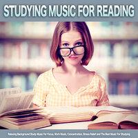 Studying Music For Reading: Relaxing Background Study Music For Focus, Work Music, Concentration, Stress Relief and The Best Music For Studying