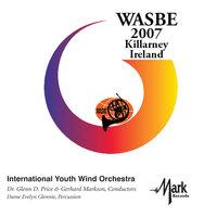 2007 WASBE Killarney, Ireland: International Youth Wind Orchestra