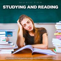 Music For Studying and Reading: Calm Study Music, Study Playlist, Reading Music and Relaxing Music For Focus, Concentration and Stress Relief