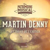 Les Idoles De L'exotica: Martin Denny, Vol. 1