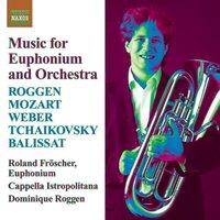 Euphonium Music: Roggen, D. / Mozart, W.A. / Weber, C. / Tchaikovksy, P. / Balissat, J.