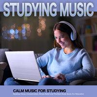 Studying Music: Calm Music For Studying, Reading, Focus, Concentration, Stress Relief and The Best Study Music For Relaxation