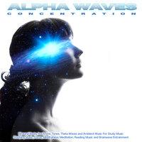 Alpha Waves Concentration: Binaural Beats, Isochronic Tones. Theta Waves and Ambient Music For Study Music, Studying Music, Focus, Mindfulness, Meditation, Reading Music and Brainwave Entrainment