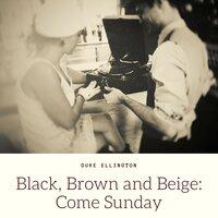 Black, Brown and Beige: Come Sunday