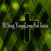 10 Sing Your Love for Jesus