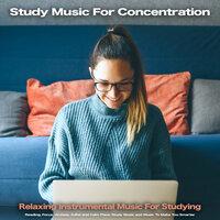 Study Music For Concentration: Relaxing Instrumental music For Studying, Reading, Focus, Anxiety, Adhd and Calm Piano Study Music and Music To Make You Smarter